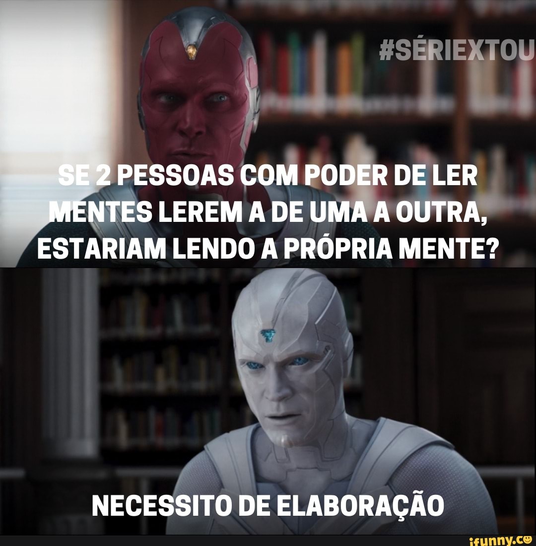 SE 2 PESSOAS COM PODER DE LER MENTES ES LEREM A DE UMA A OUTRA,
ESTARIAM LENDO A PRÓPRIA MENTE?
NECESSITO DE ELABORAÇÃO