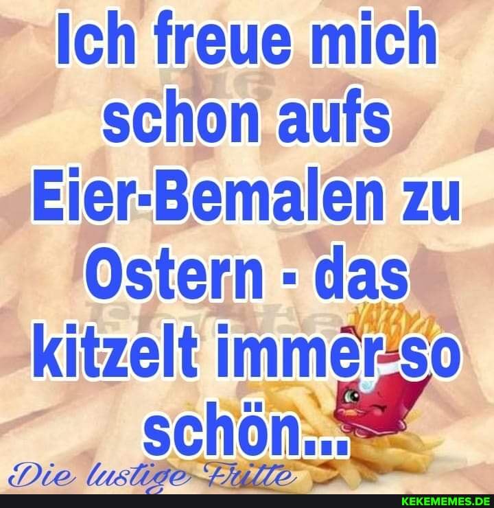 Ich Freue Mich Schon Englisch Ich freue mich schon aufs Eier-Bemalen zu Ostern - das kitzelt i schön