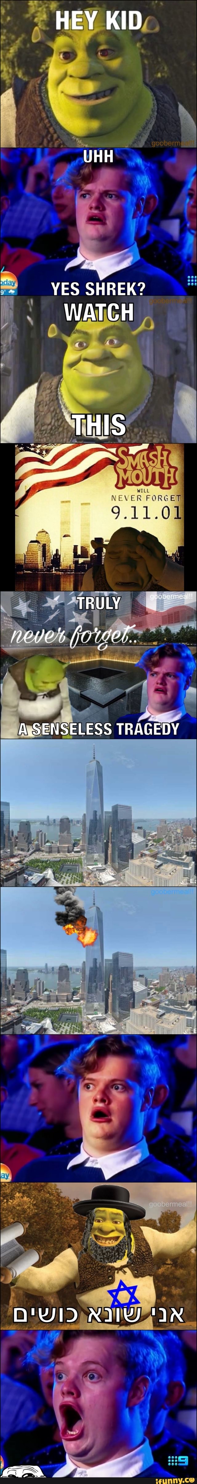 HEY KID
UHH
YES SHREK?
WATCH
TRU LY goobermeall!!
A.SENSELESS TRAGEDY