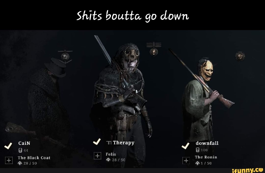 CaiN
The Black Coat
Shits boutta go down
Therapy
Felis
downfall
@ 100
The Ronin