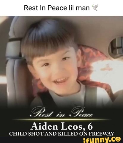 Rest In Peace Lil Man Fest In Aiden Leos 6 Child Shot And Killed On Fr Ifunny