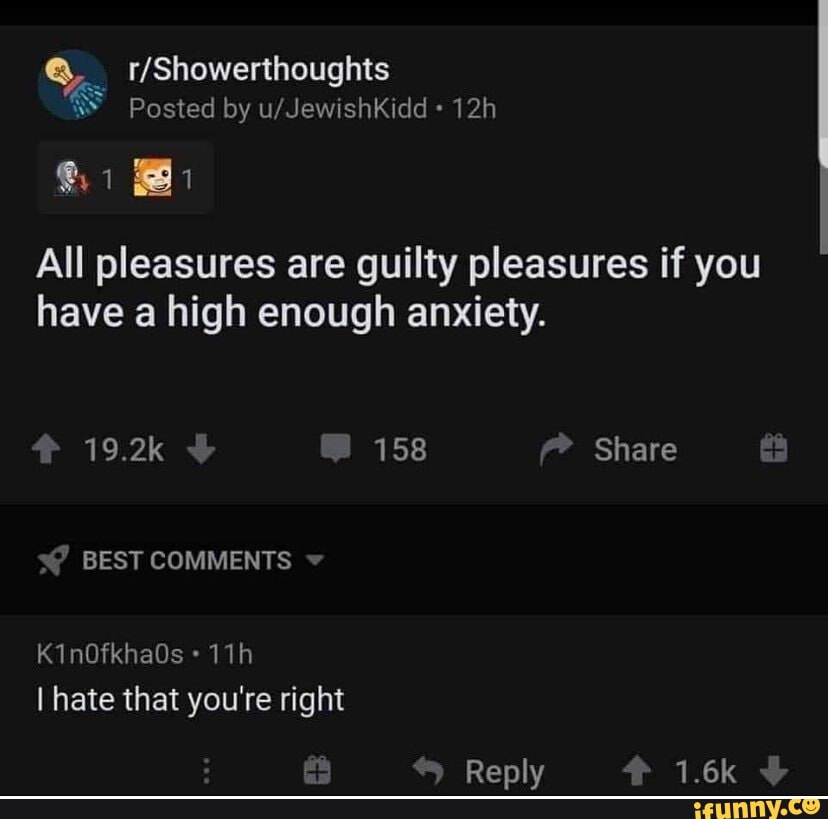 Posted by
All pleasures are guilty pleasures if you have high enough anxiety.
19.2k 158 Share
BEST COMMENTS
KinOfkhaOs
I hate that you're right
Banhy