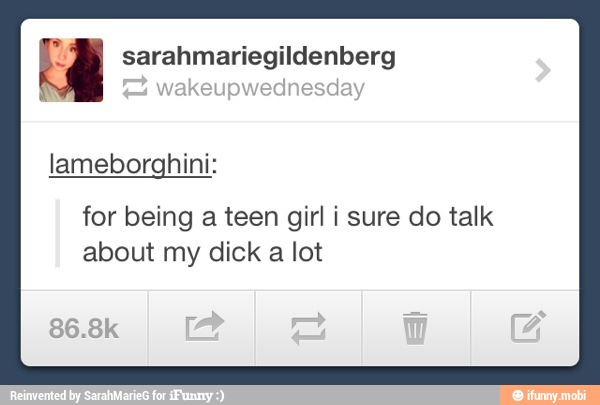 a sarahmariegildenberg
lameborghini:
for being a teen girl i sure do talk
about my dick a lot