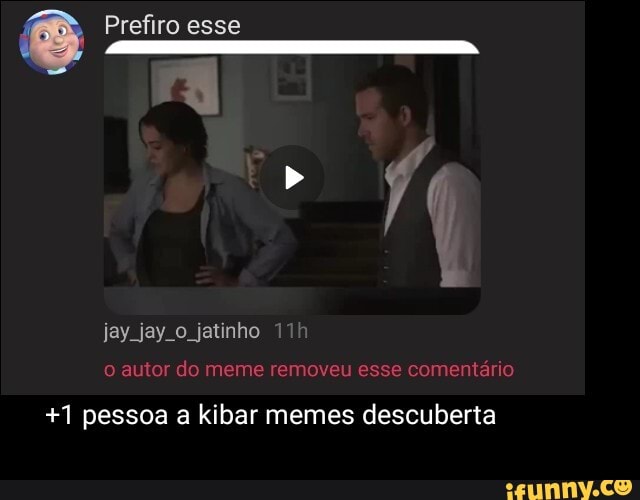 Prefiro esse
jay jay.o jatinho
+1 pessoa a kibar memes descuberta