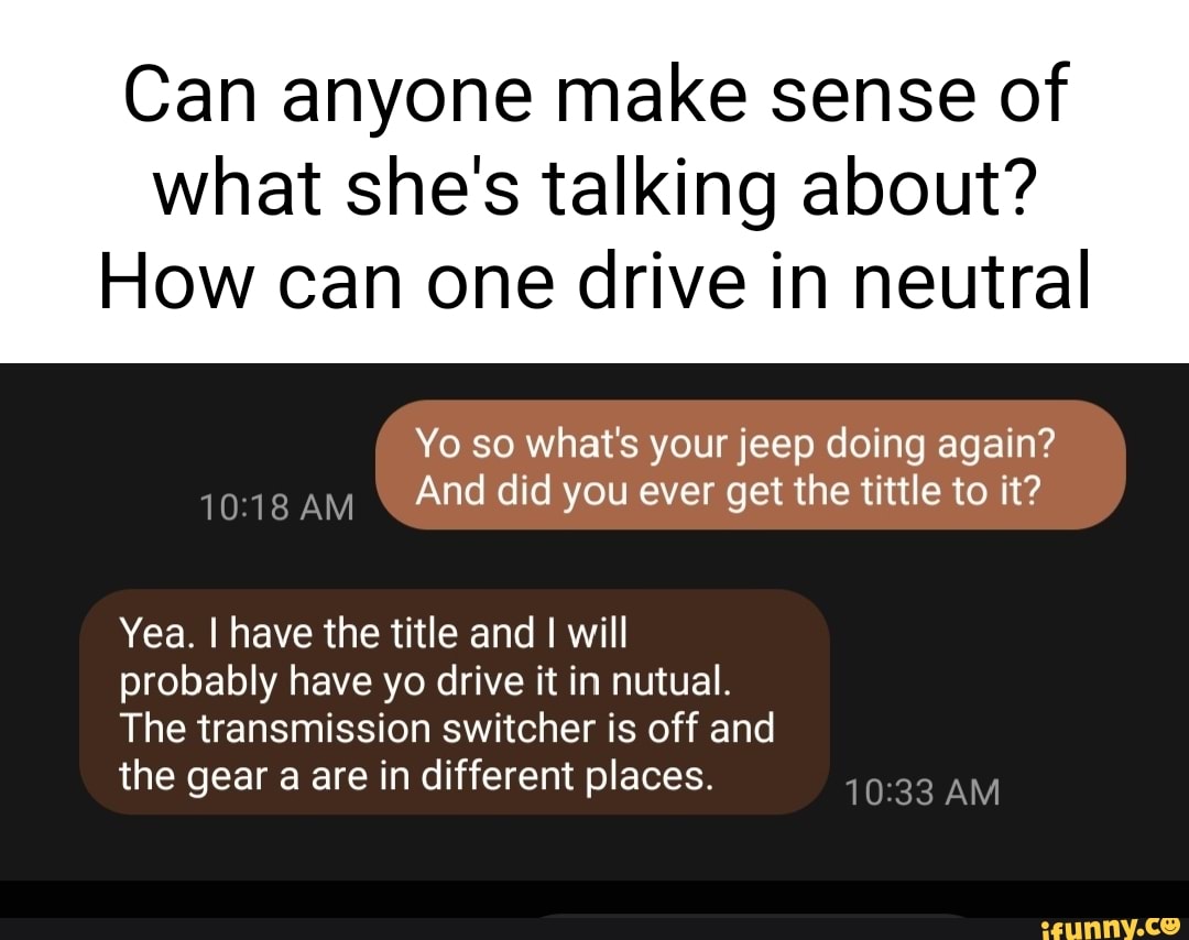 Can anyone make sense of what she's talking about? How can one drive in