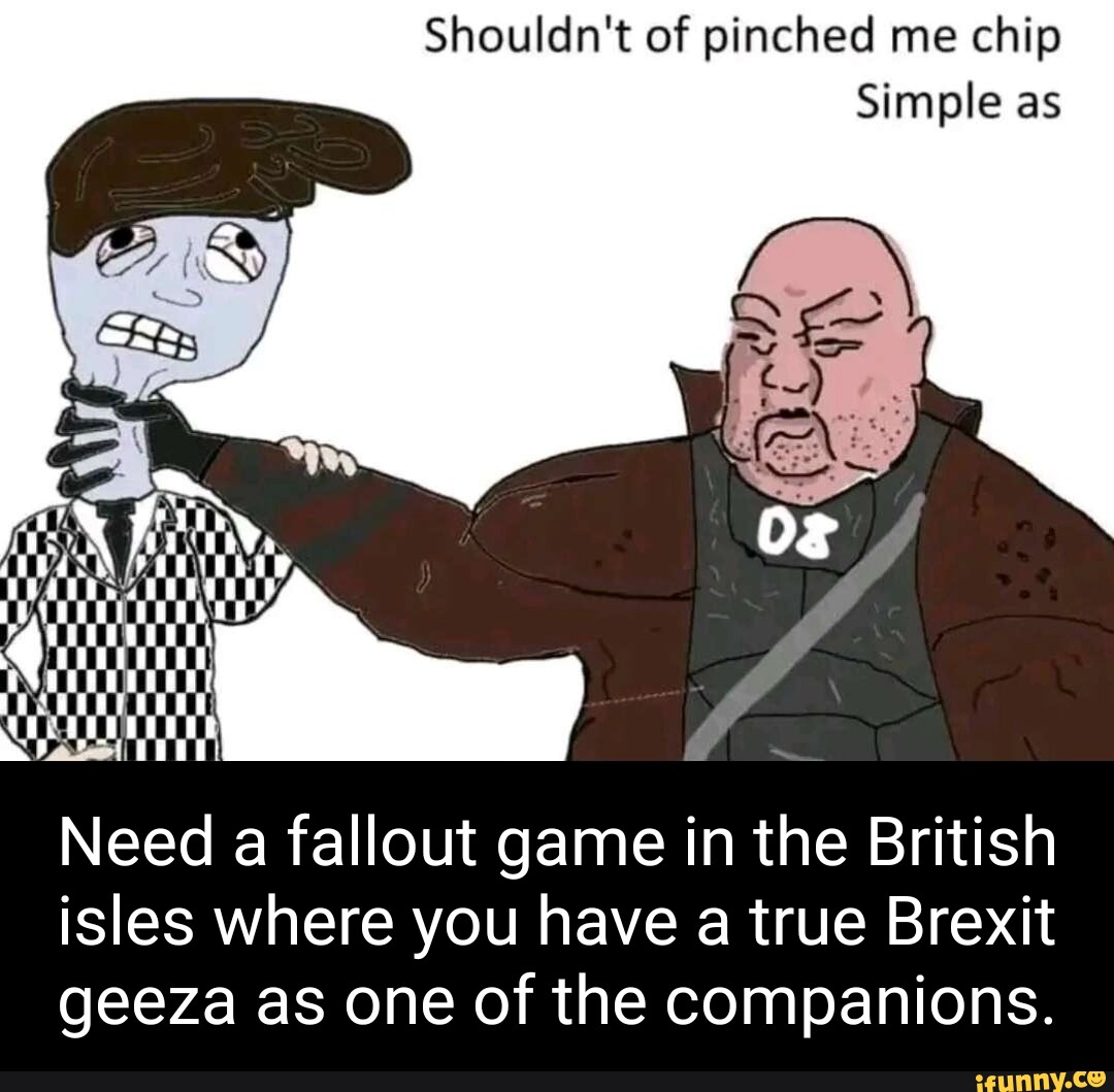 Shouldnt Of Pinched Me Chip Simple As An Os Teat Need A Fallout Game