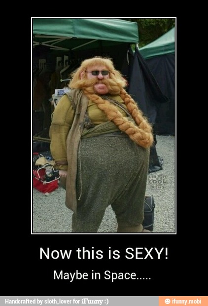 Now this is SEXY! - Now this is SEXY!
Maybe in Space.....