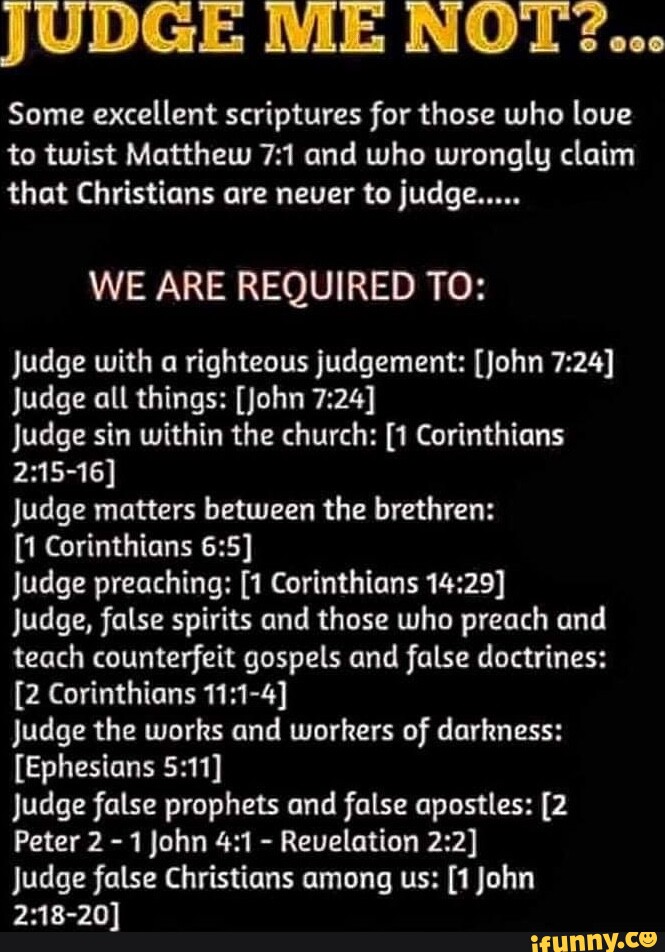 JUDGE ME NOT?... Some excellent scriptures for those who love to twist ...