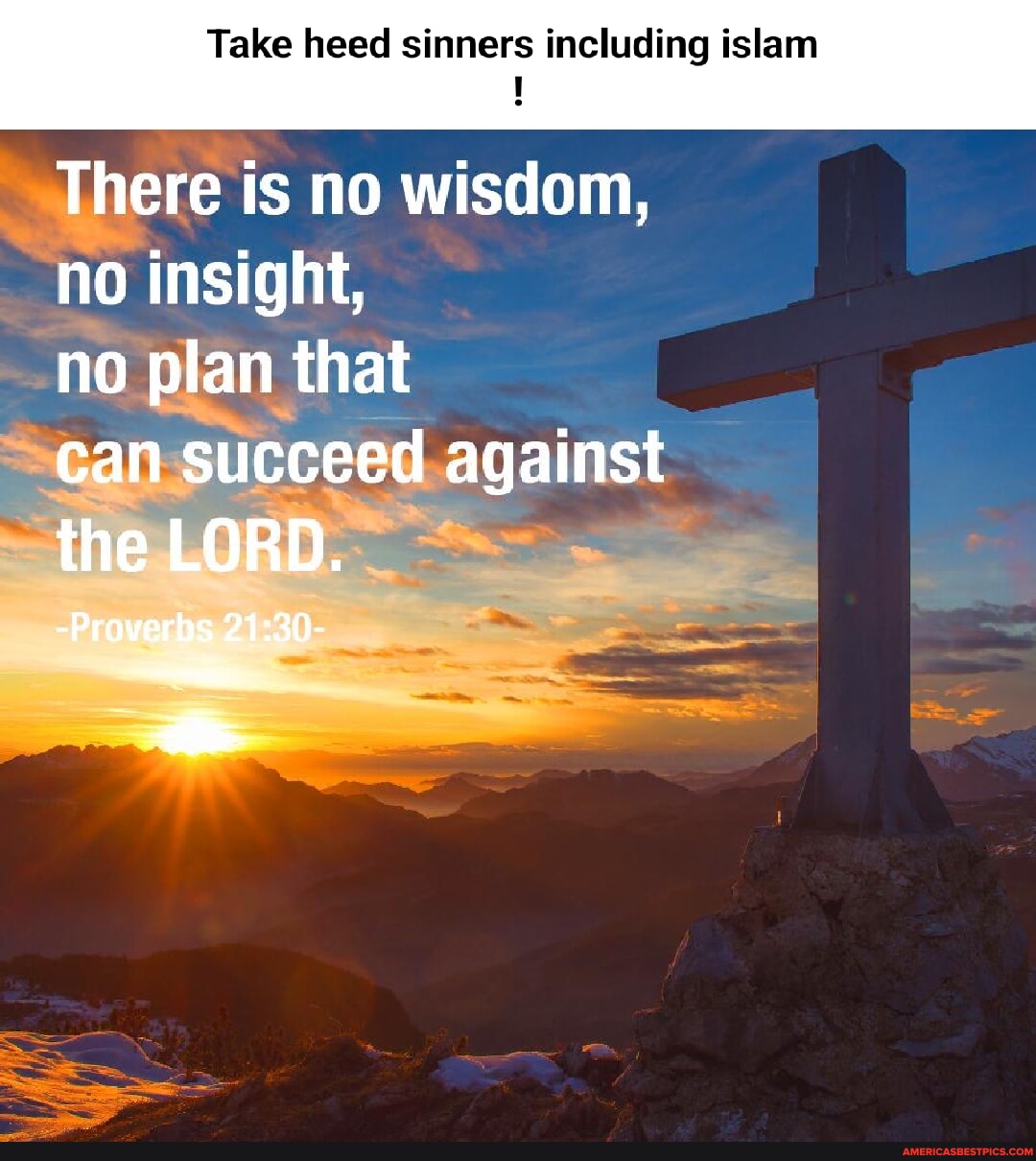 Take Heed Scriptures Take heed sinners including islam There is no wisdom, no insight, no ...