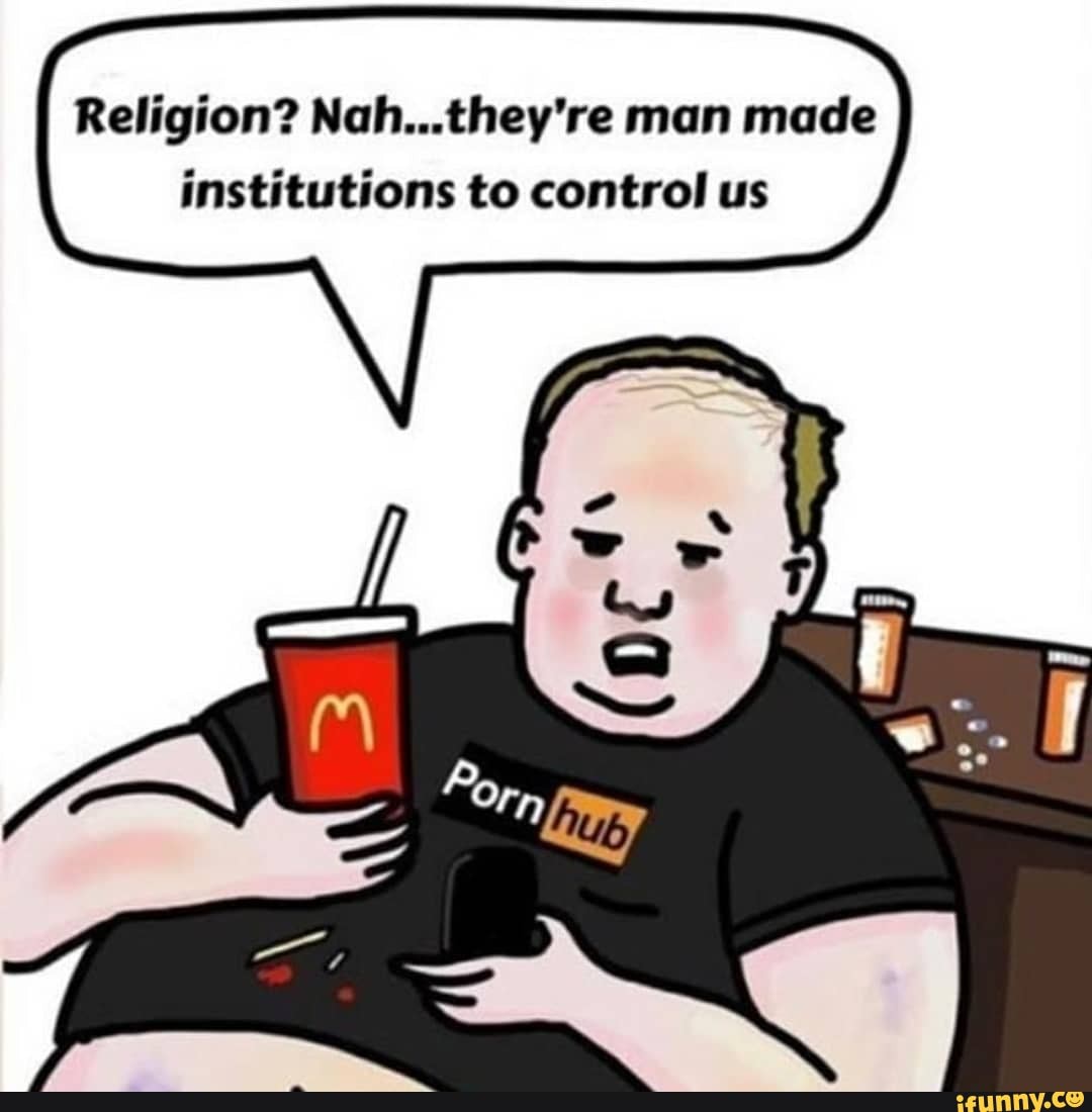 Religion? Nah...they''re man made institutions to control us