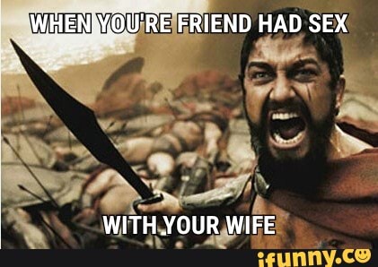 IWHENMOU;REIFRIEND HAD SEX