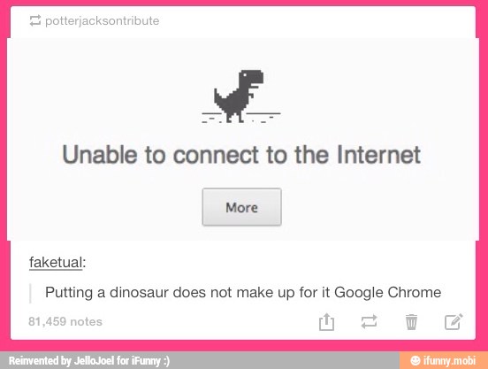 E potterjacksontribute
Unable to connect to the Internet
Putting a dinosaur does not make up for it Google Chrome