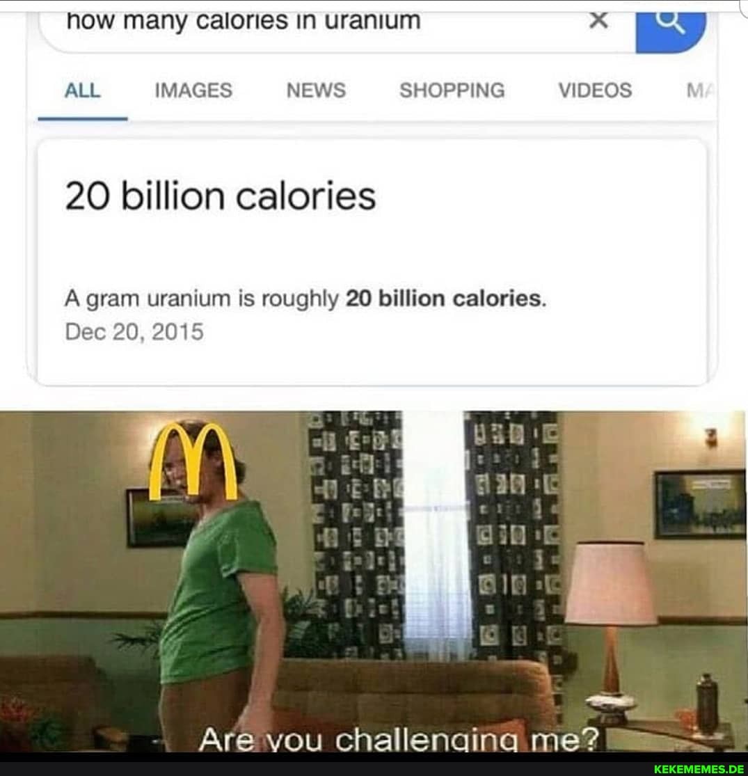 how many calories in uranium
ALL IMAGES NEWS SHOPPING VIDEOS
20 billion calories
A gram uranium is roughly 20 billion calories.
Dec 20, 2015
Ara ehallanding