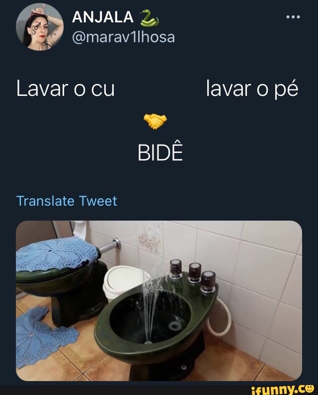 ANJALA
(maravilhosa
Lavar o cu lavar o pé
BIDÊ
Translate Tweet