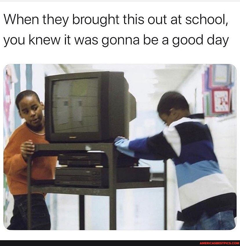 When they brought this out at school, you knew it was gonna be a good day