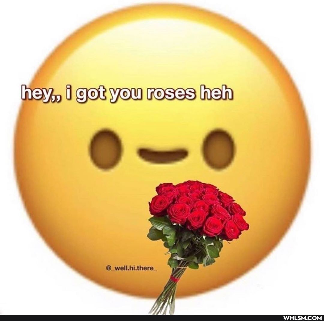 hey,, I got you roses heh