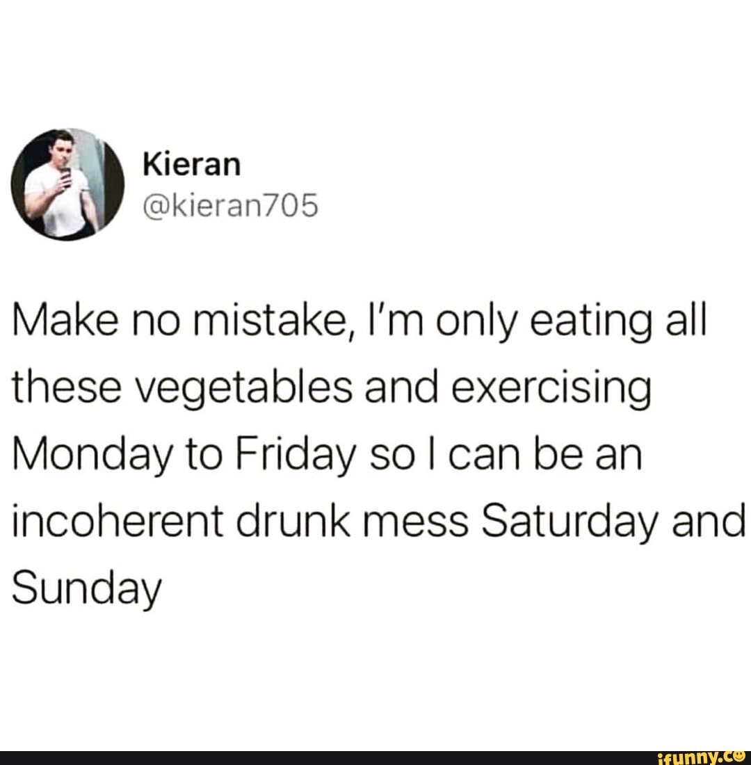 Kieran Make No Mistake I m Only Eating All These Vegetables And 