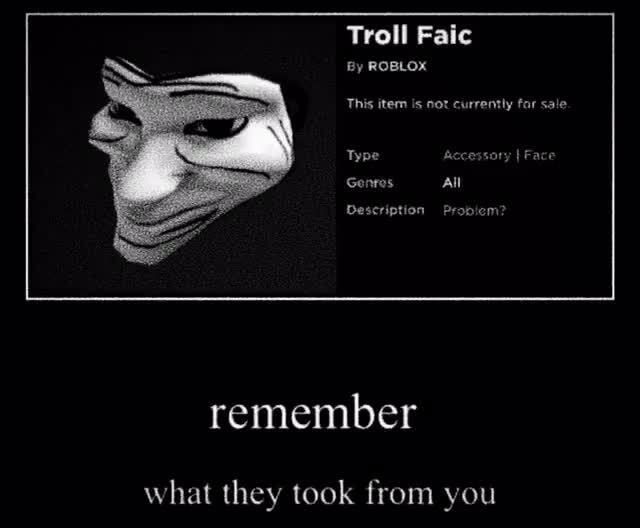 Troll Faic By Roblox This Item Is Not Currently Far Sale Type Accessor Genros All Description Probiem Remember What They Took From You - roblox handsome face