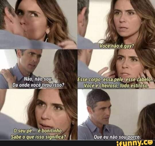ande
euip
"Sabe que isso. Que eu não soulporco.