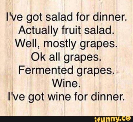 I've got salad for dinner. Actually fruit salad. Well, mostly grapes ...