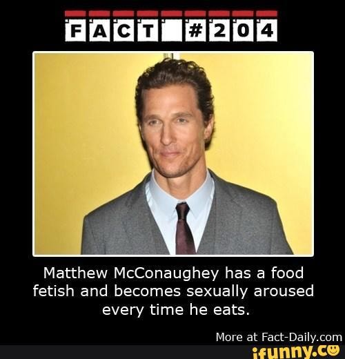 Matthew Mcconaughey Has A Food Fetish And Becomes Sexually Aroused Every Time He Eats More At 