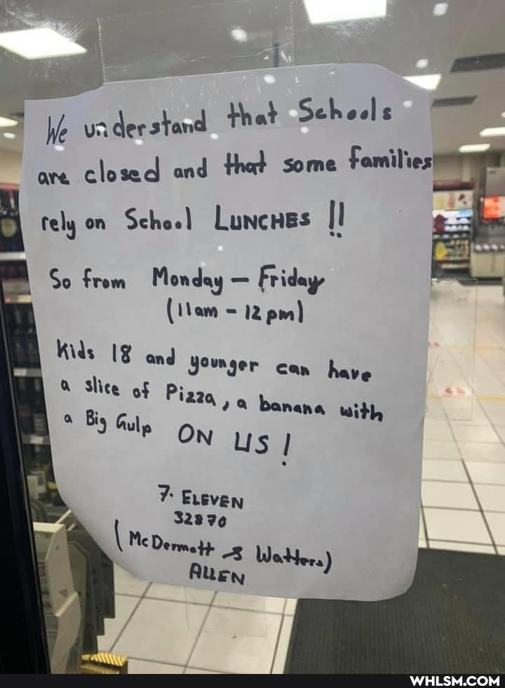 We va der stand that Scheels
Families that some are closed an
rely on Schoel Luncnes
So from Monday - Friday-
= 12 pm)
Kids 18 and Jounger can have aa slice of Pizza
aa banana with us
Biy Gulp On
us I ELeven
32976
Me Auen WaHers)