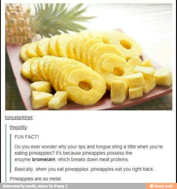 Tonystarktrek eating pineapples? It's because pineapples possess the