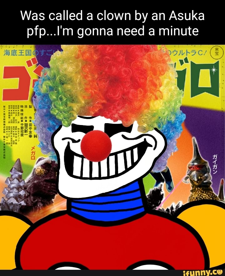 Was called a clown by an Asuka pfp...I'm gonna need a minute om - iFunny