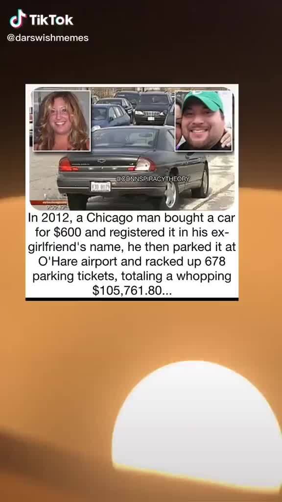 Tiktok Darswishmemes In 2012 A Chicago Man Bought A Car For 600 And Registered It In His Ex Girlfriend S Name He Then Parked It At O Hare Airport And Racked Up 678 Parking
