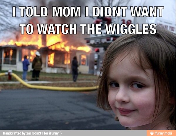 OLD mom DID NIAUVANI
TO WATCH THEWIGGIES
k
