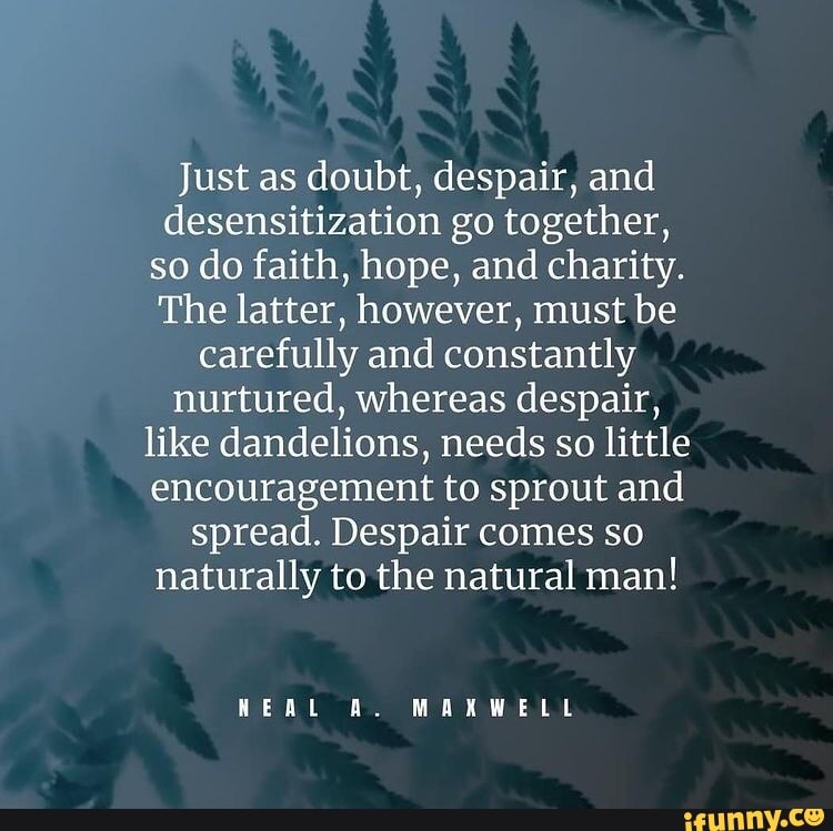 Just as doubt, despair, and desensitization go together, so do faith ...