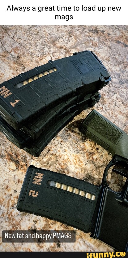 Always A Great Time To Load Up New Mags Now Fat And Hapsy Pmags