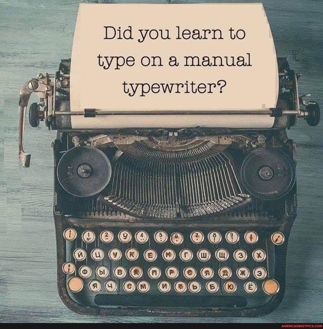 Did you learn to type on manual typewriter?