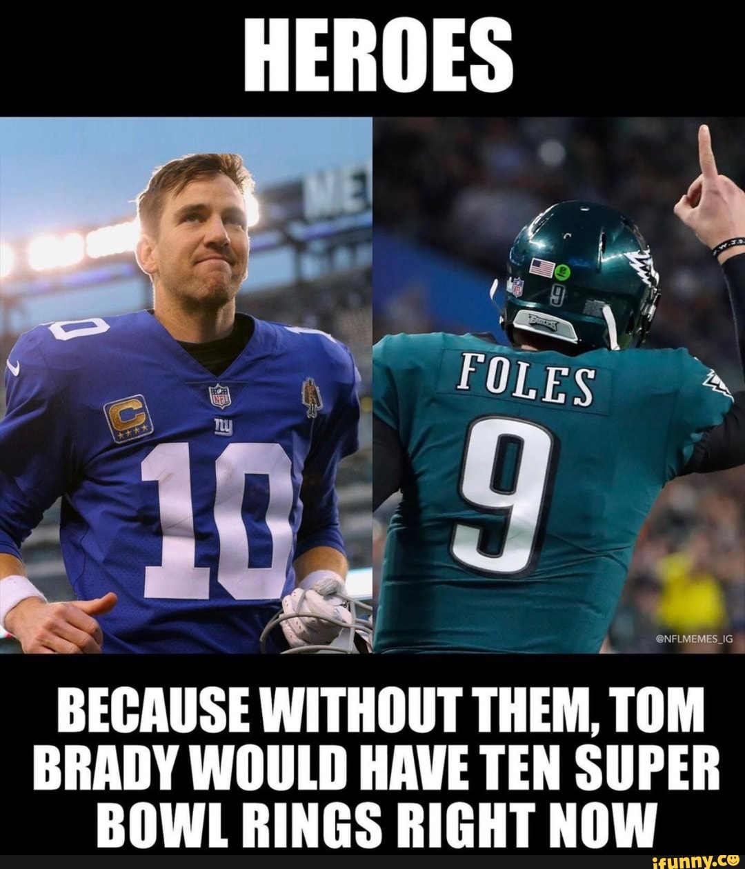 HEROES
BECAUSE WITHOUT THEM, TOM BRADY WOULD HAVE TEN SUPER BOWL RINGS RIGHT NOW