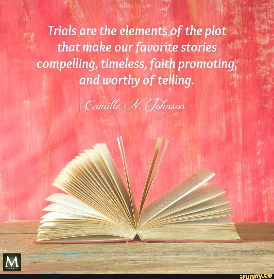 Trials are the elements of the plot that make our favorite stories