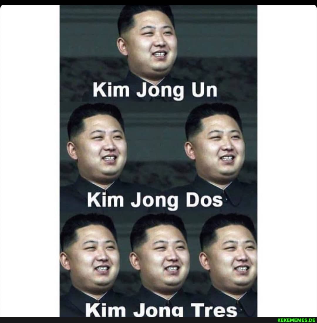 Kim Jong Un
Kim Jong Dos
ok aE ok
wy