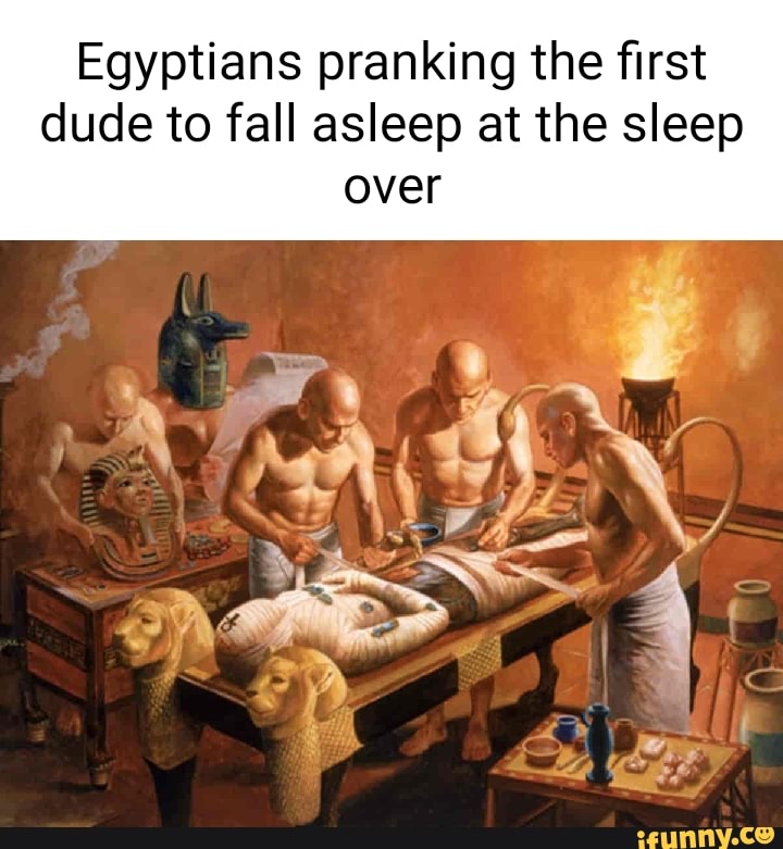 Egyptians pranking the first dude to fall asleep at the sleep over - iFunny