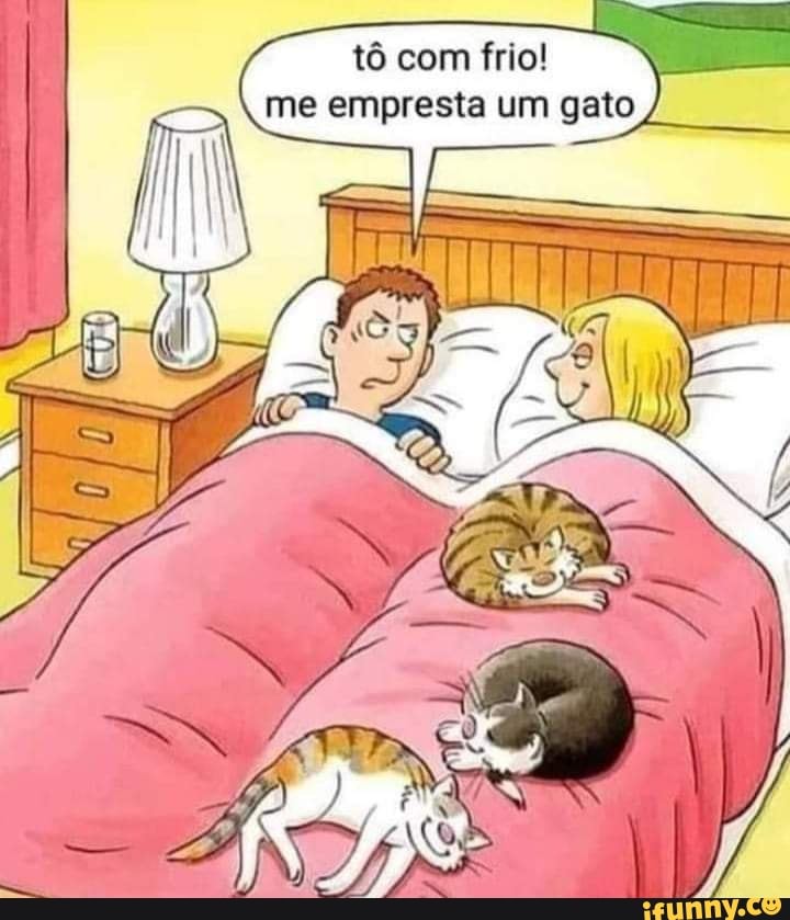 tô com frio! me empresta um gato
