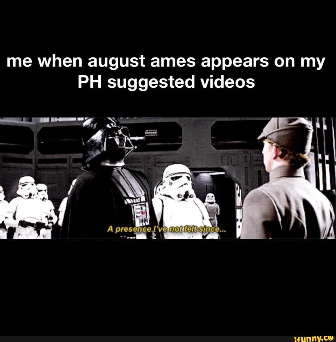 me when august ames appears on my
PH suggested videos