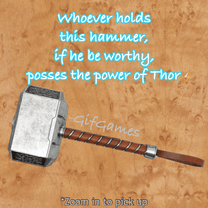 Whoever holds this hammer, if he be worthg, posses the power of Thor I )