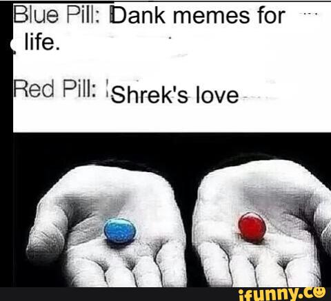 Blue Pill Dank Memes For Life Red Pill 18hrek S Love