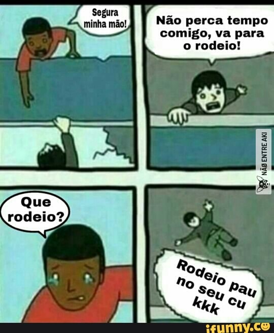 Não perca tempo
comigo, va para
o rodeio!
ES
tuo)