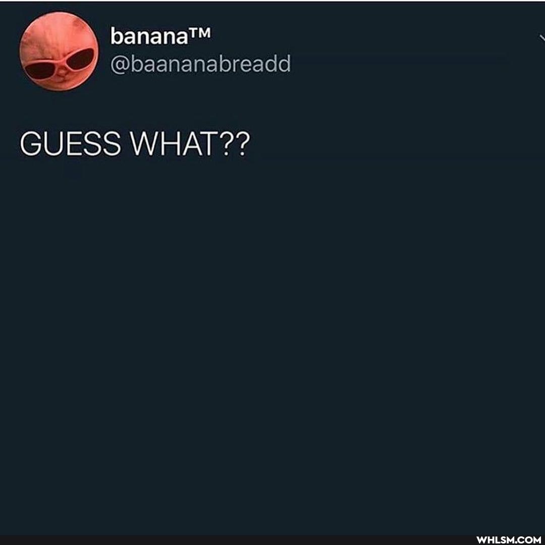 ss C/ @baananabreaad
GUESS WHAT
