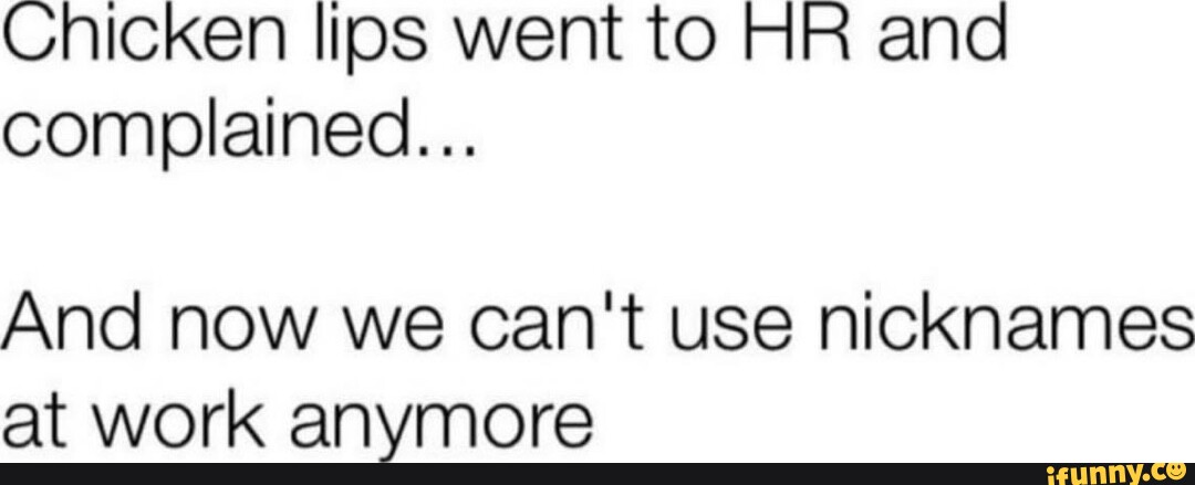 chicken-lips-went-to-hr-and-complained-and-now-we-can-t-use