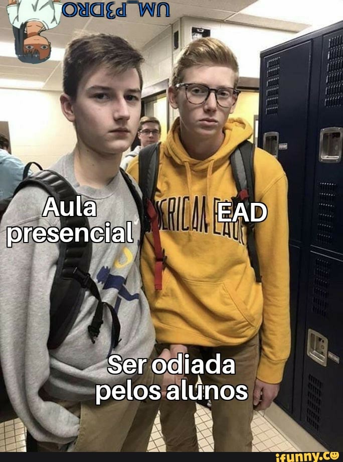 no /
Aula EAD presencial
Ser odiada
pelos alunos