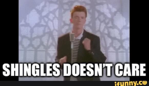 Shingles Doesn T Care Ifunny