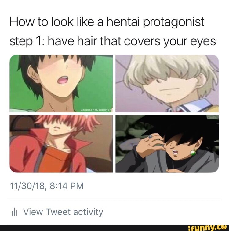 How To Look Like A Hentai Protagonist Step I Have Hair That Covers Vour Eves Ifunny