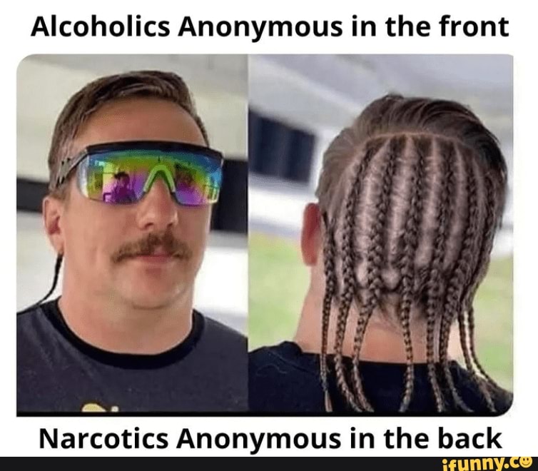 Alcoholics Anonymous in the front Narcotics Anonymous in the back - iFunny