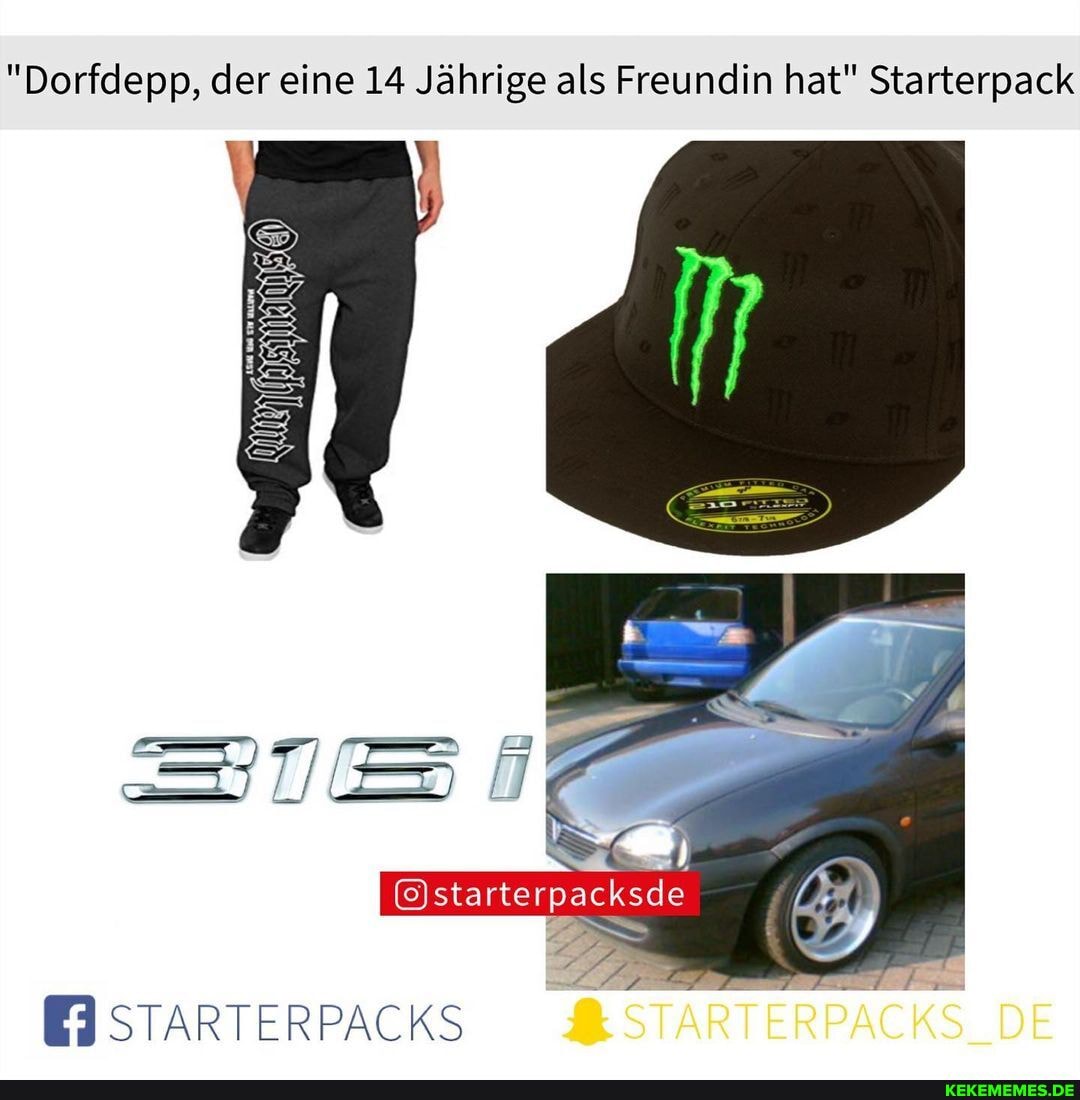 "Dorfdepp, der eine 14 Jährige als Freundin hat" Starterpack
Ostarterpacksde
EI STARTERPACKS RSTARTERPACKS_DE