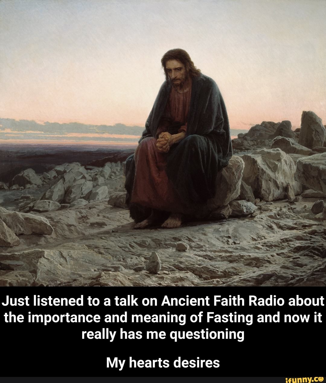 Just listened to a
a
talk
Ancient Faith
Radio
about
the importance and meaning of Fasting and now it
really has me questioning
My hearts desires